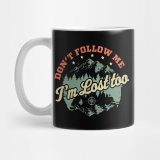 Don't Follow Me Im Lost Too - Hiking Camping Retro Vintage Mug